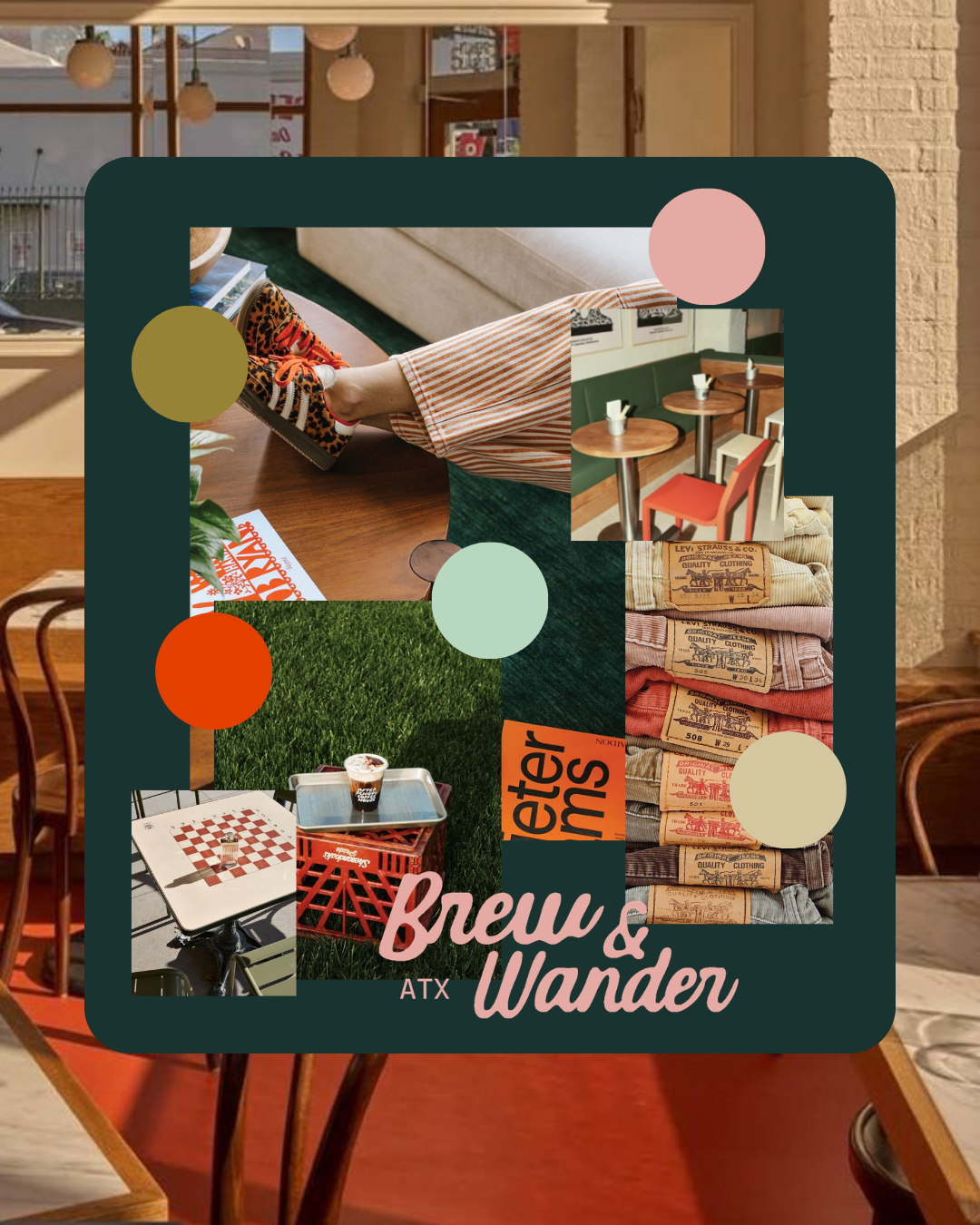 Collage of various images including a person wearing leopard print shoes, a small cafe table, stacked jeans, a cupcake on a tray outside on grass, and an indoor cafe scene with tables and chairs, with the text "Brew & Wander ATX" and colorful circles overlaid.