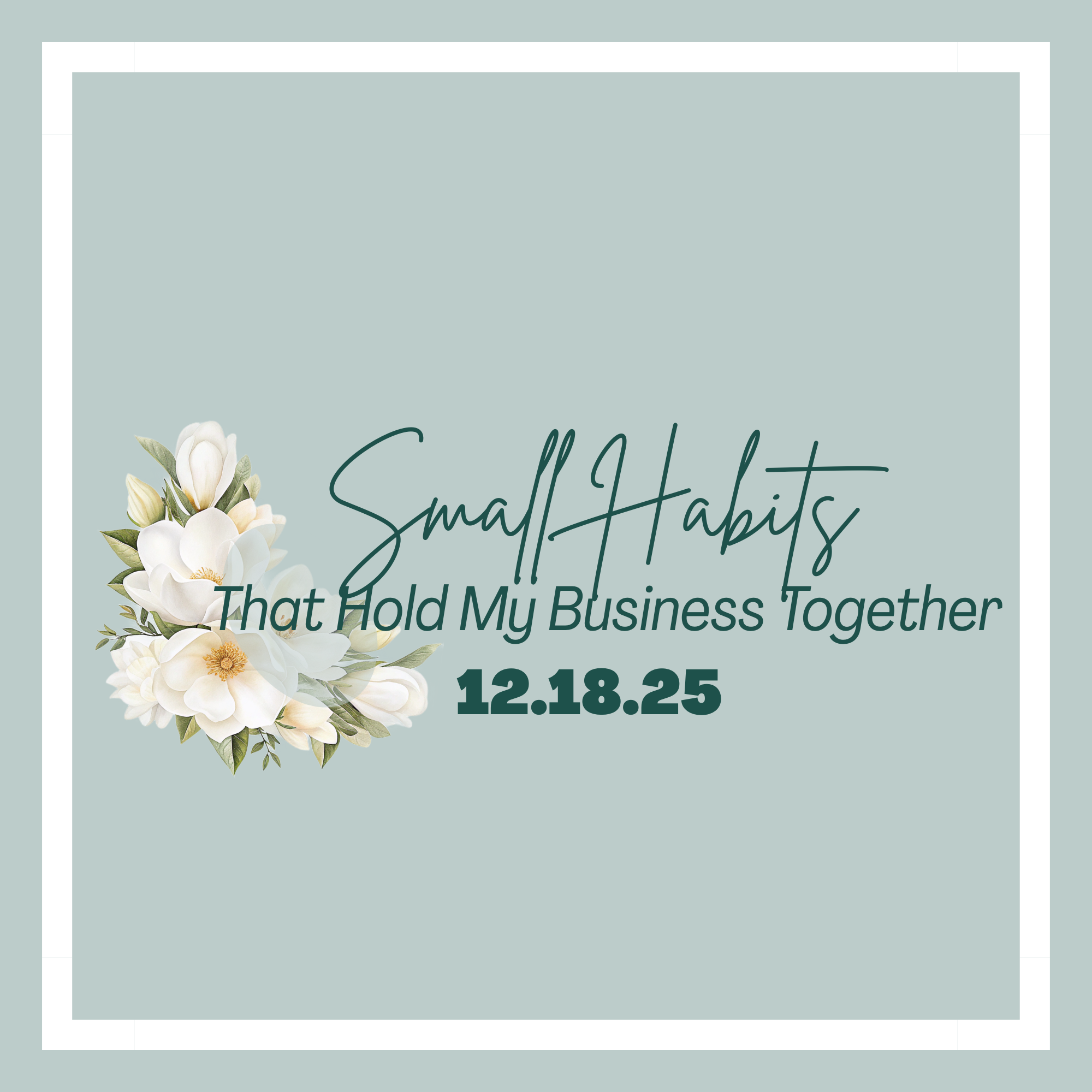 The Small Habits That Quietly Hold My Business Together