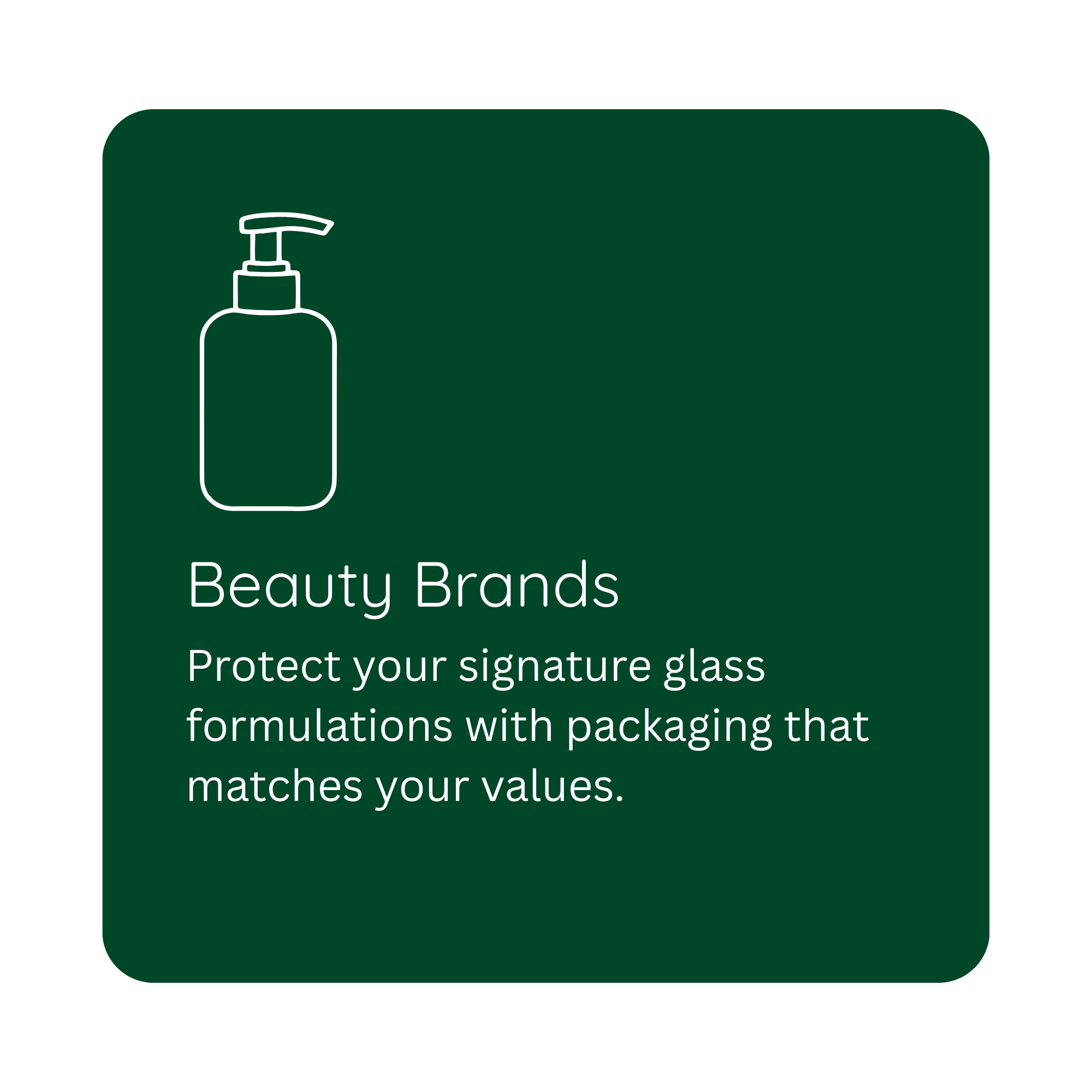 Green informational sign with a white outline of a soap dispenser and text that reads: 'Beauty Brands. Protect your signature glass formulations with packaging that matches your values.'
