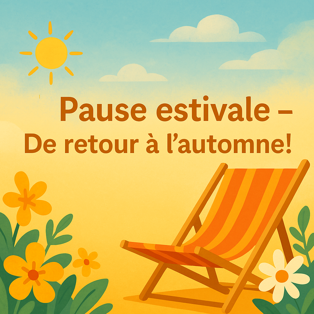 ☀️ Pause estivale – De retour à l’automne! 🍂