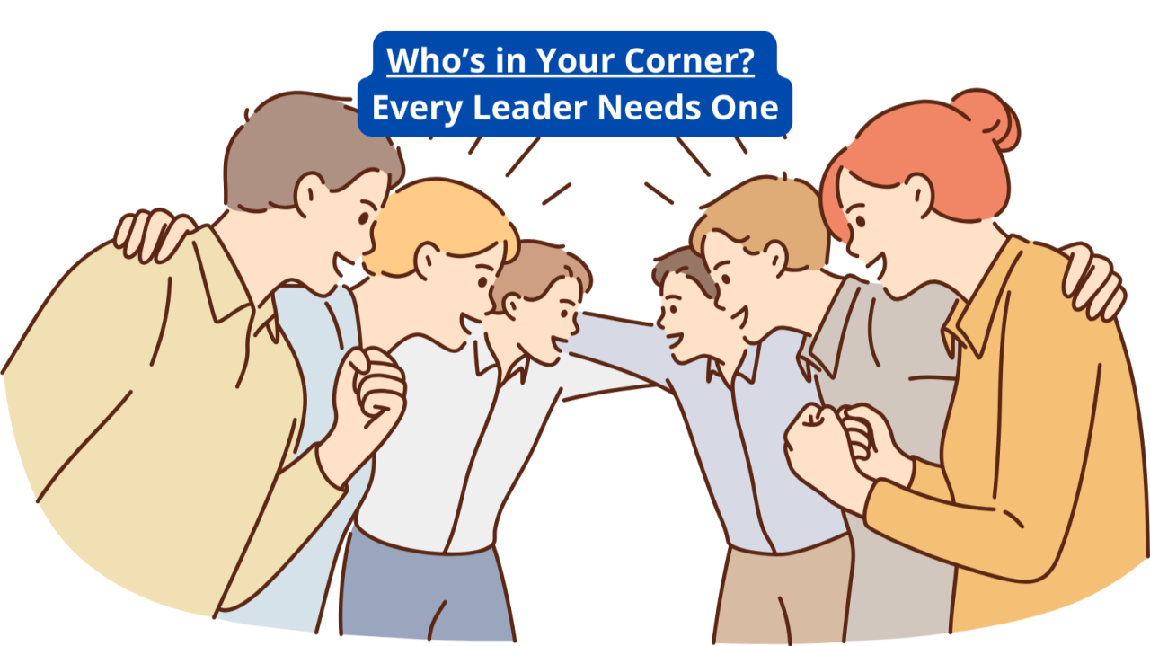 Who’s in Your Corner? Every Leader Needs One