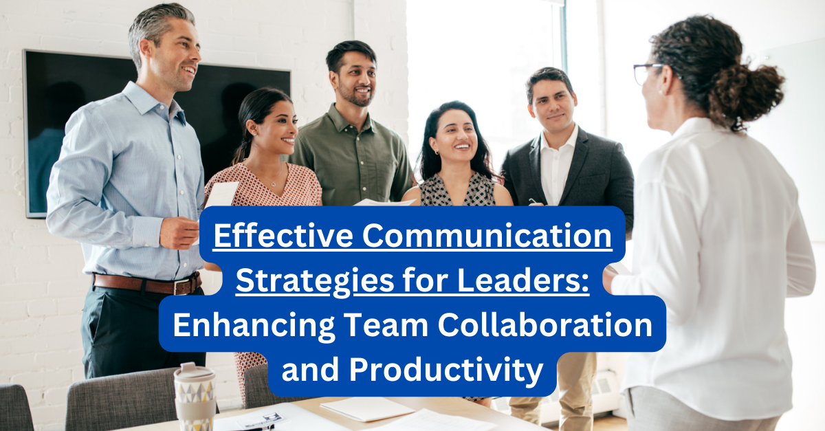 Effective Communication Strategies for Leaders: Enhancing Team ...