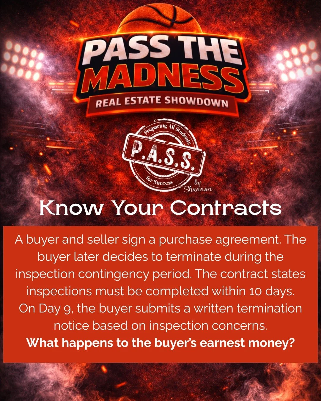 🏀P.A.S.S. The Madness- Challenge 1 🏀

ANSWERS:
A. The seller automatically keeps it
B️. The buyer receives the earnest money back
C️. The broker decides who receives it
D️. The earnest money is split between buyer and seller

👉 Contestants-comment
