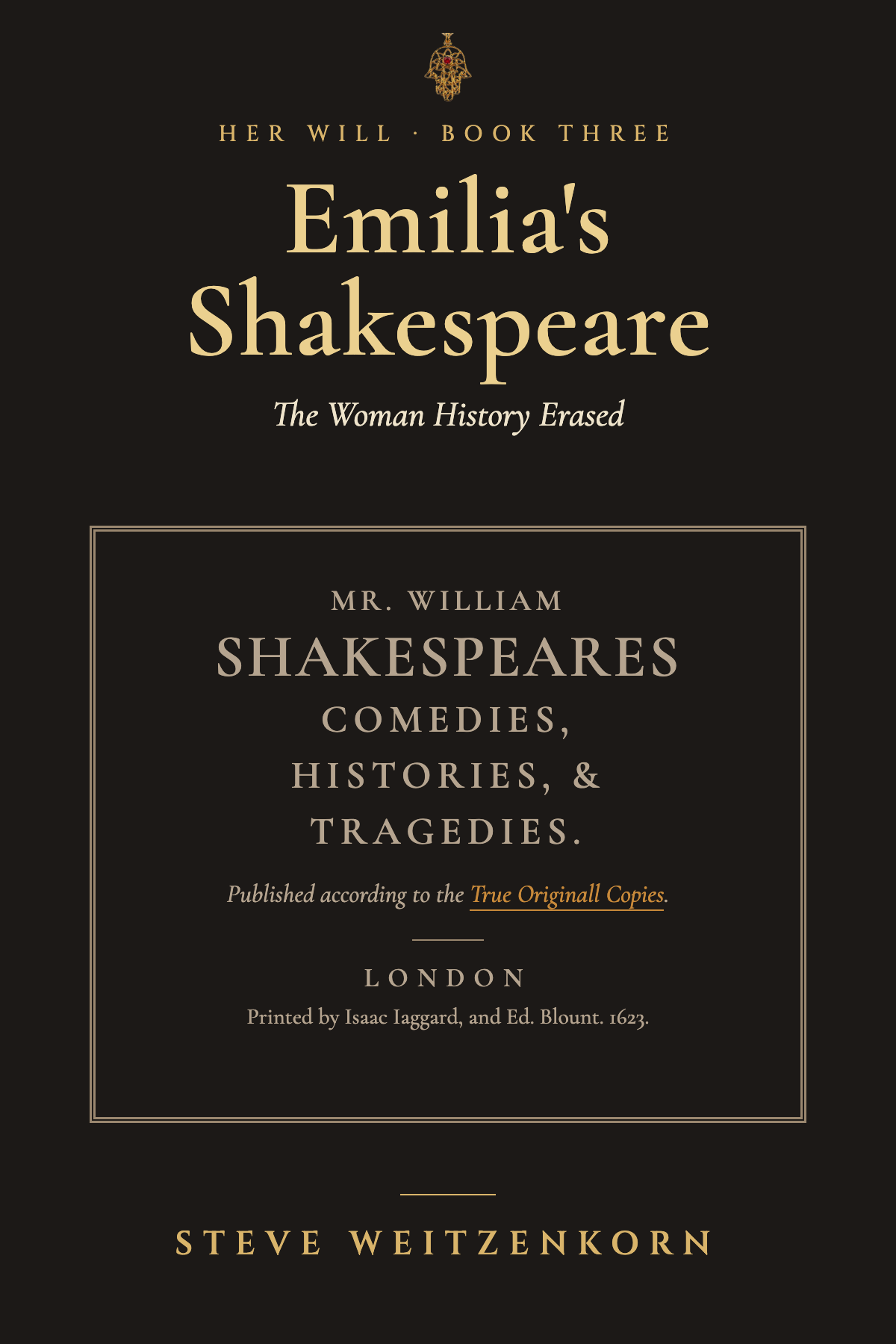 Book cover titled "Emilia's Shakespeare" with subtitle "The Woman History Erased" by Steve Weitzenkorn, published in London in 1623, by Isaac Iaggard and Ed. Blount.