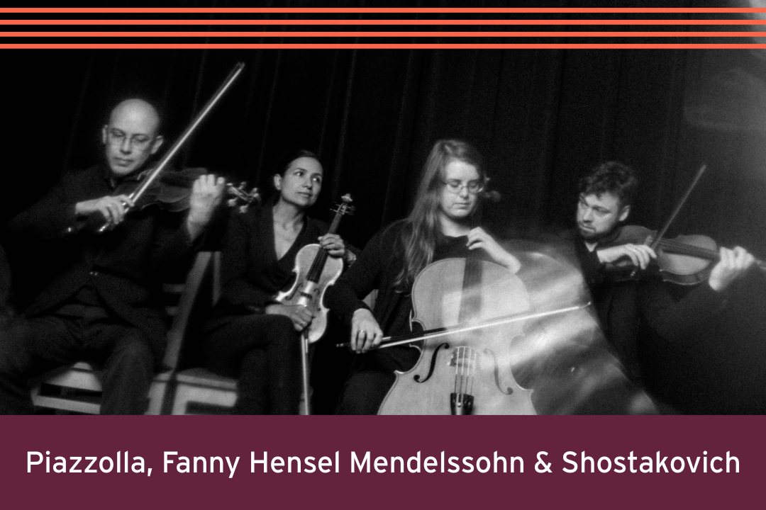 Concert 1: Piazzolla, Fanny Hensel Mendelssohn & Shostakovich