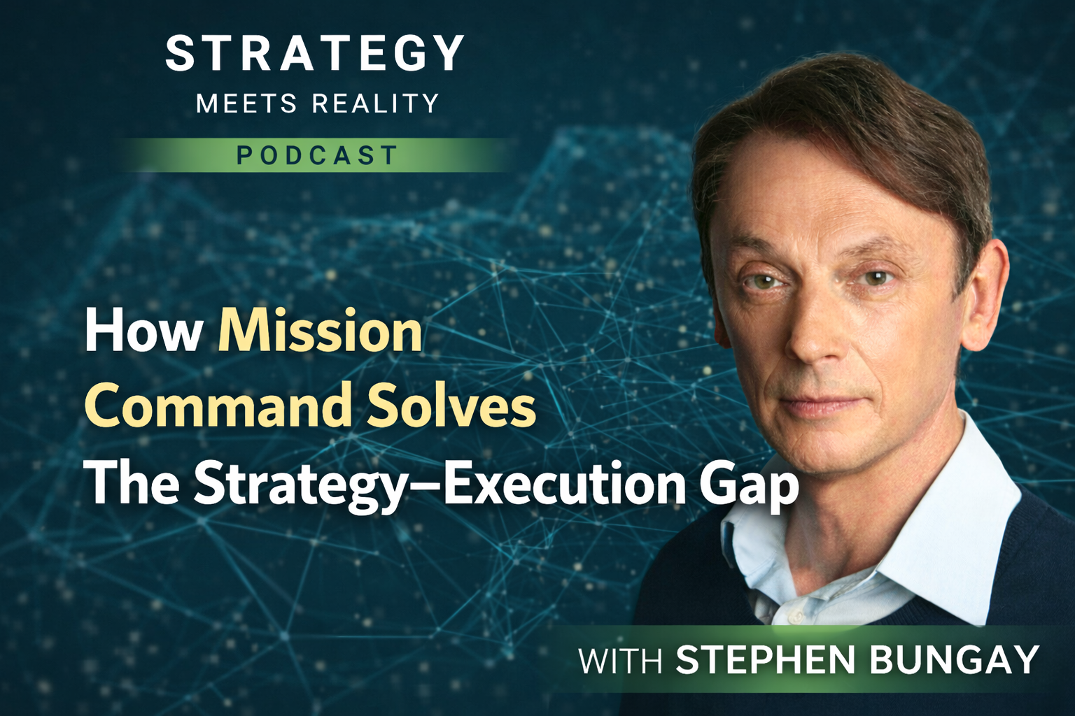 How Mission Command Solves The Strategy–Execution Gap | Stephen Bungay