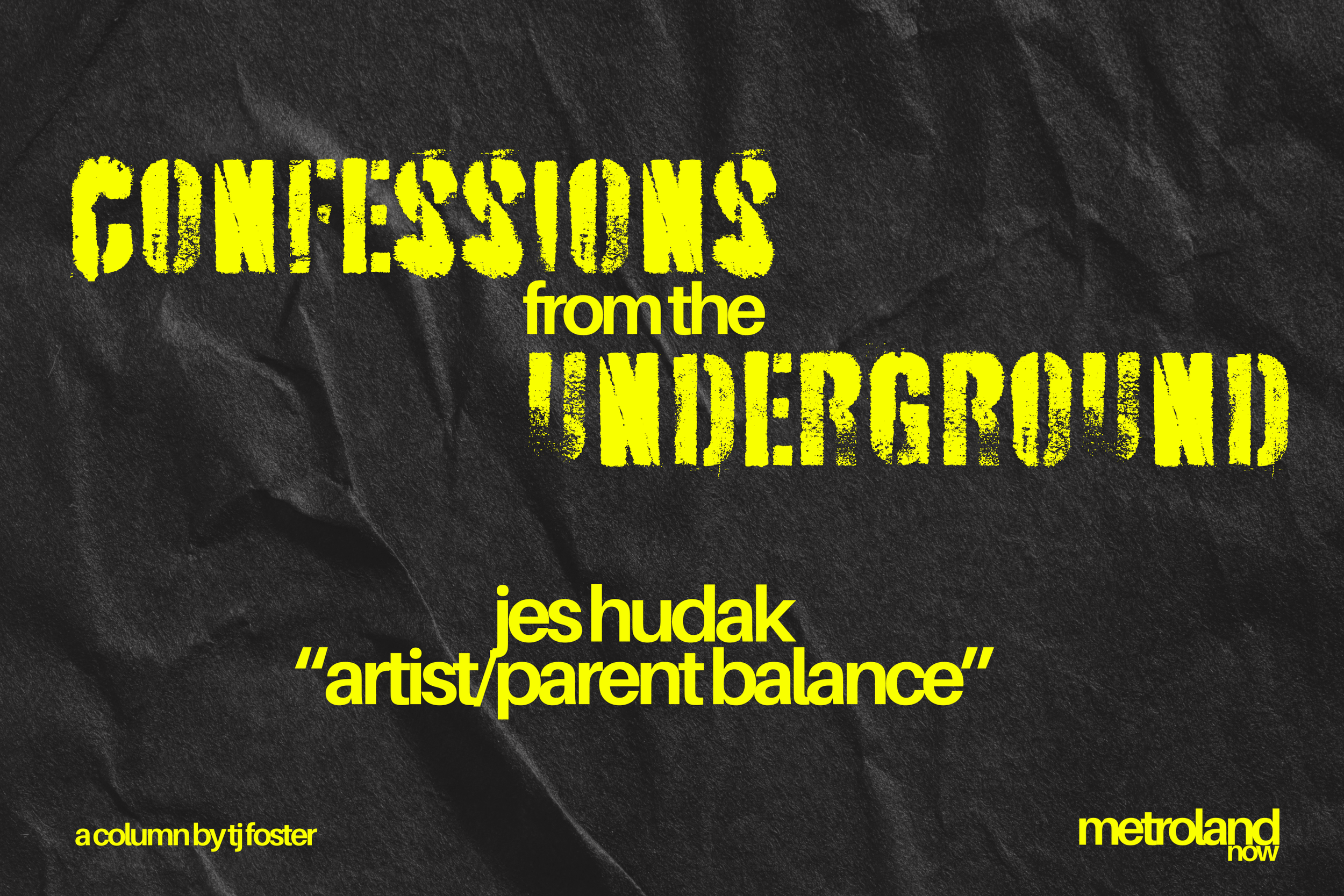 Confessions From the Underground #9: Artist/Parent Balance