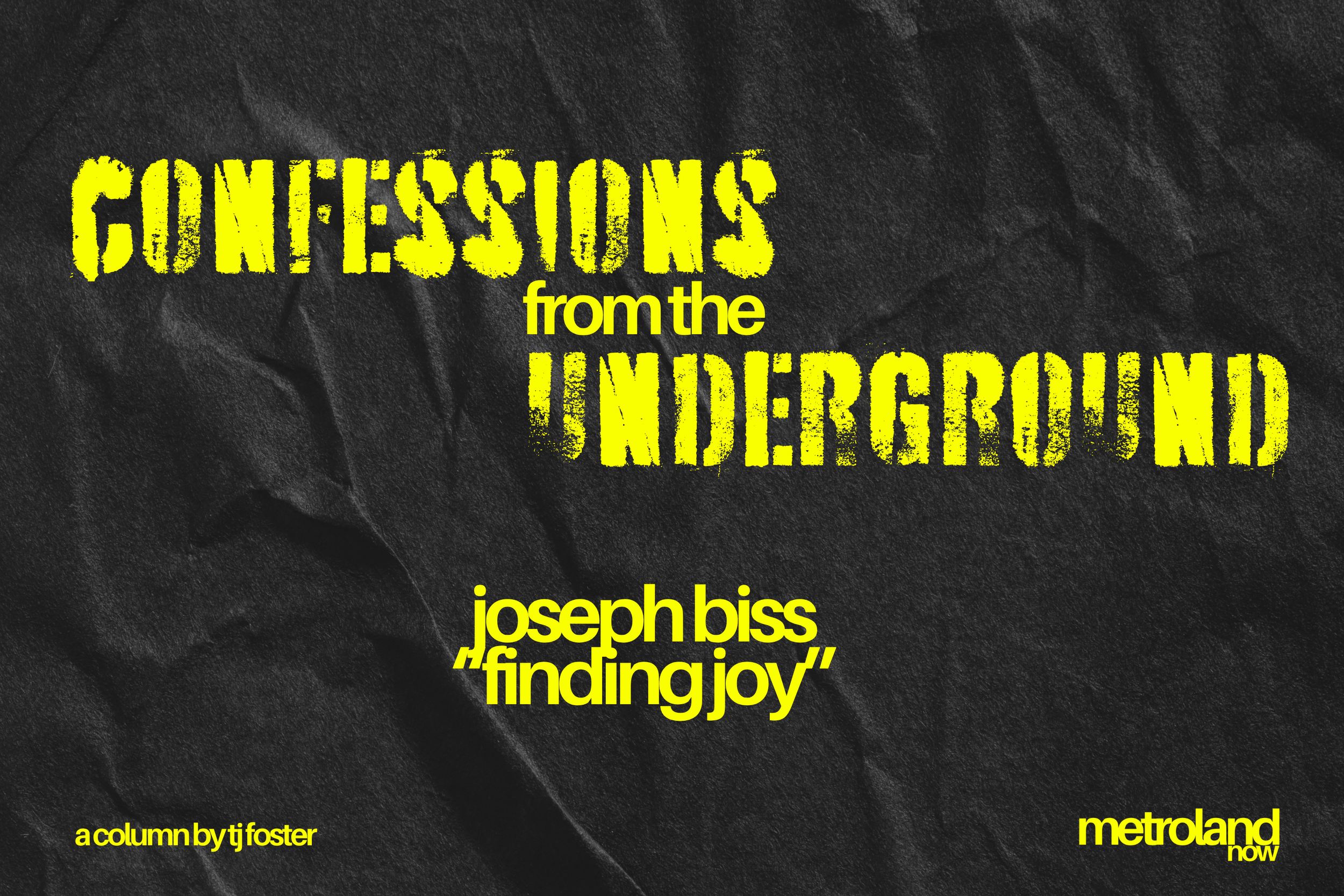 Confessions From the Underground #17: Finding Joy