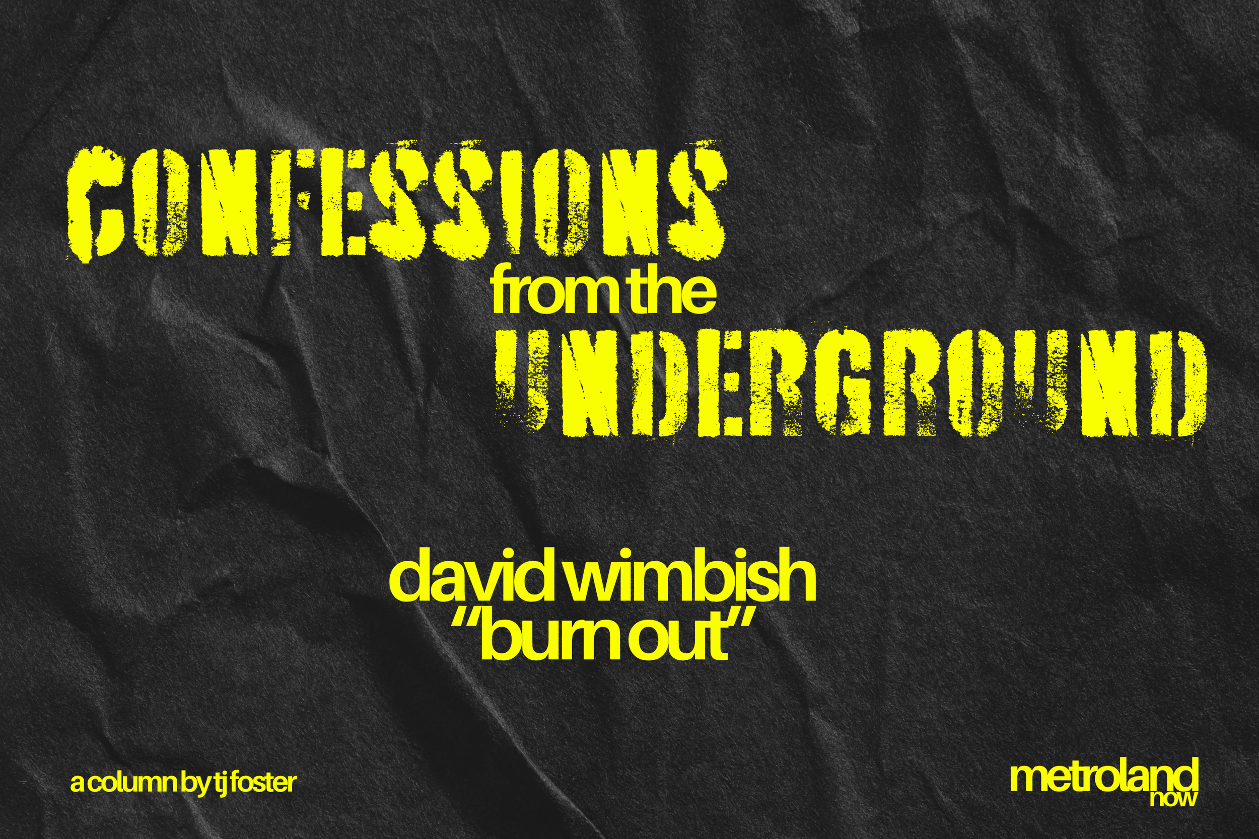 Confessions From the Underground #18: Burn Out