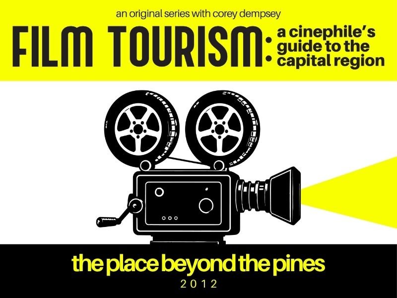 Film Tourism: A Cinephile’s Guide to the Capital Region with The Place Beyond the Pines