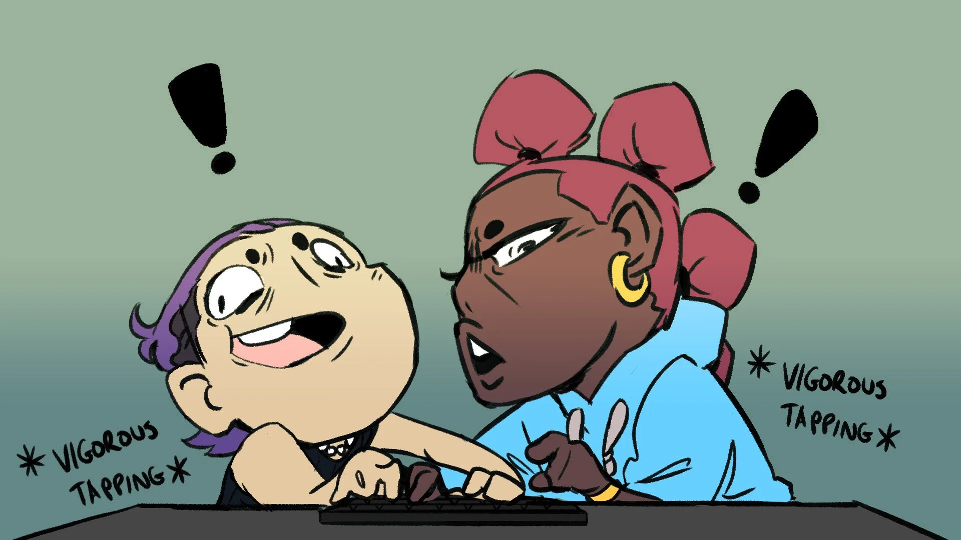 Two animated characters, a blonde girl with purple hair and a dark-skinned girl with red hair in a ponytail, are engaging in vigorous tapping on a keyboard. They have excited expressions and exclamation marks above their heads, with the words "vigorious tapping" written next to them.