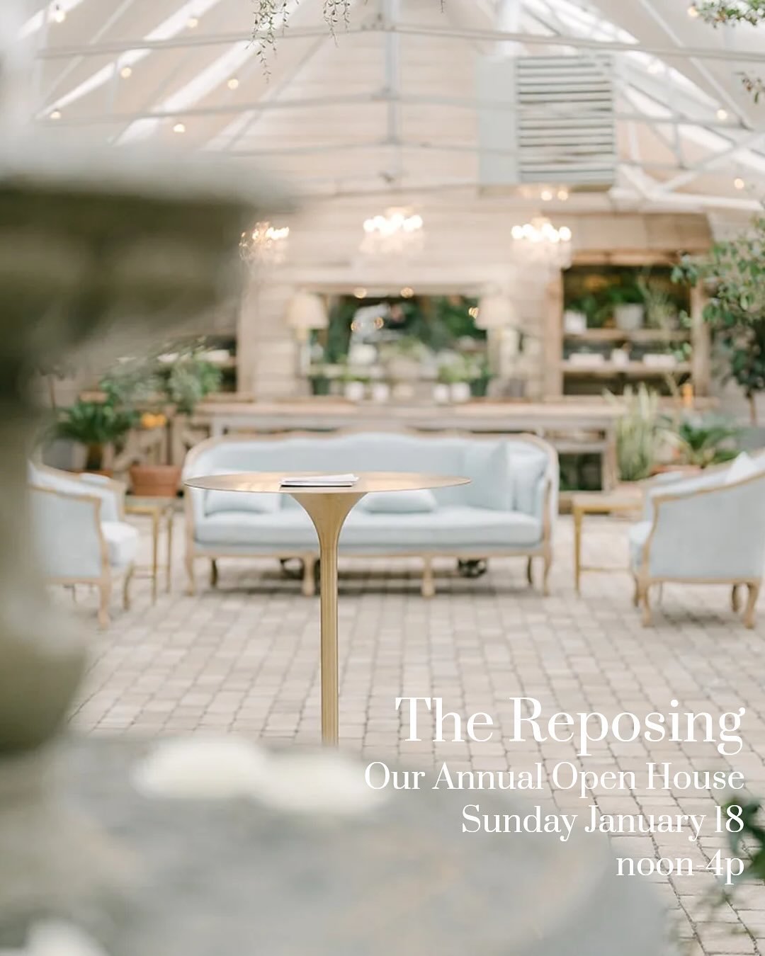 The Reposing is a time for thoughtful planning and dreaming: We invite Happy Couples and their Friends &amp; Family to see our spaces professionally styled and explore our property in our annual interpretation of an Open House.  We hope you&rsquo;ll 