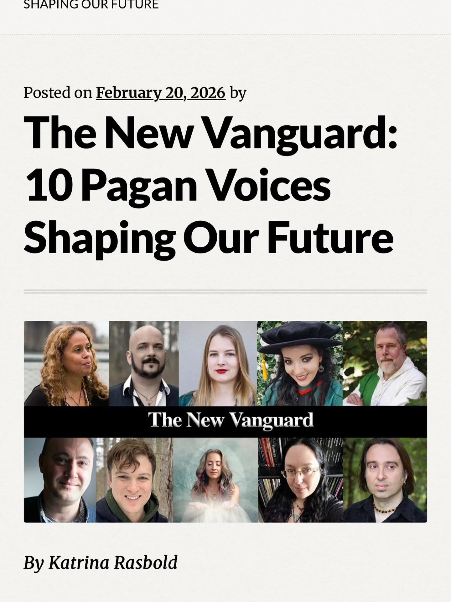 Woah. I&rsquo;m deeply honored to be a part of this list with super cool people whose work I admire and respect.

Here&rsquo;s the link: https://greeneggmagazine.com/2026/02/20/the-new-vanguard-10-pagan-voices-shaping-our-future/

#author #gaia #paga