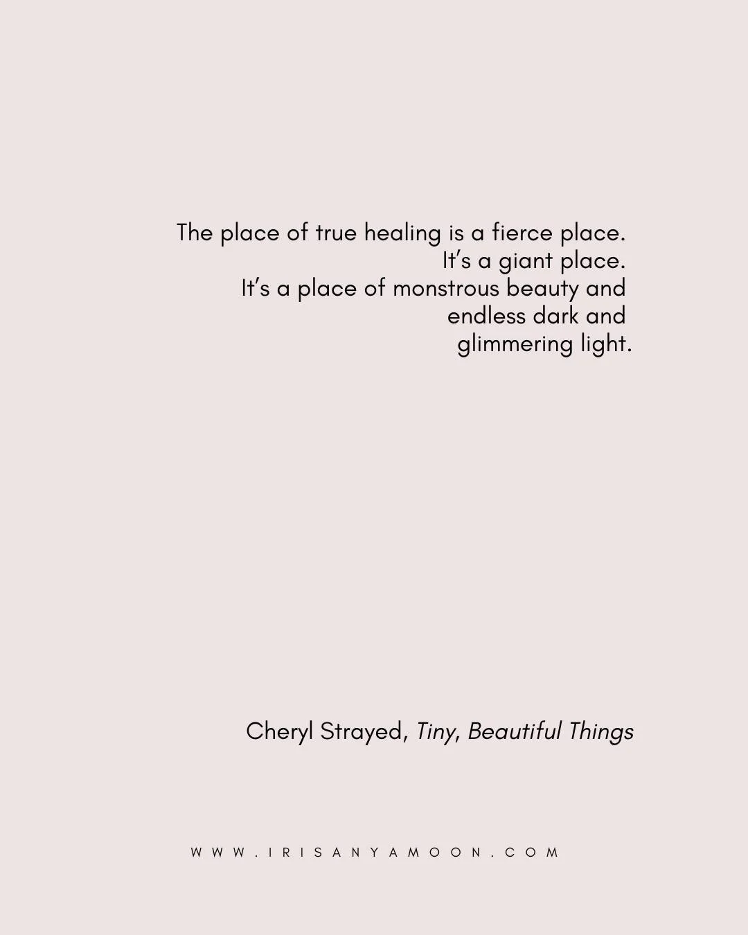 MONDAY HEART MAGICK

&ldquo;The place of true healing is a fierce place. It&rsquo;s a giant place. It&rsquo;s a place of monstrous beauty and endless dark and glimmering light.&rdquo; 

&mdash; Cheryl Strayed, Tiny, Beautiful Things

Today's essay is