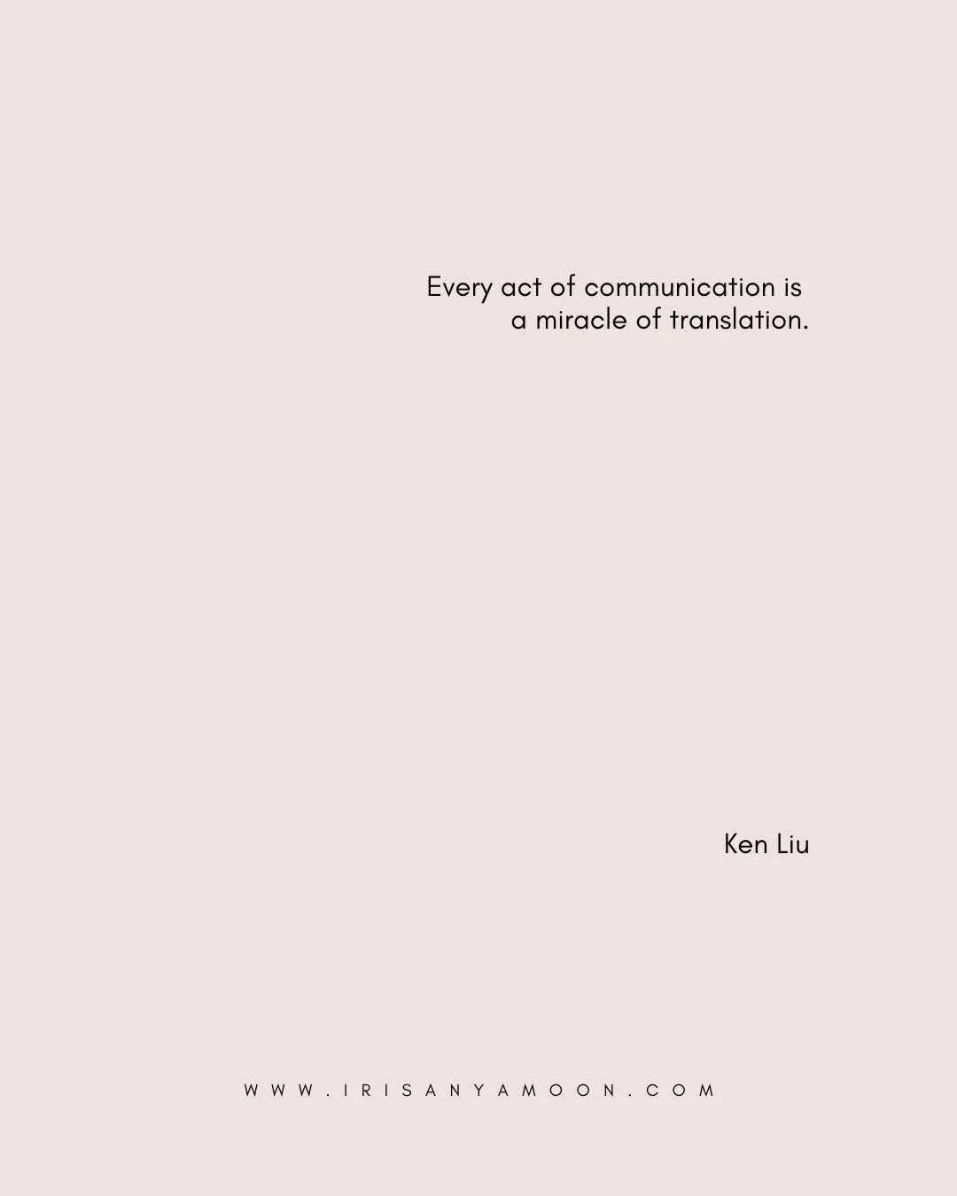 MONDAY HEART MAGICK

Every act of communication is a miracle of translation.
&mdash;Ken Liu

When the signals change, how do we become reliable translators? True lovers?

#translation #love #limerence #liminality #heartmagick