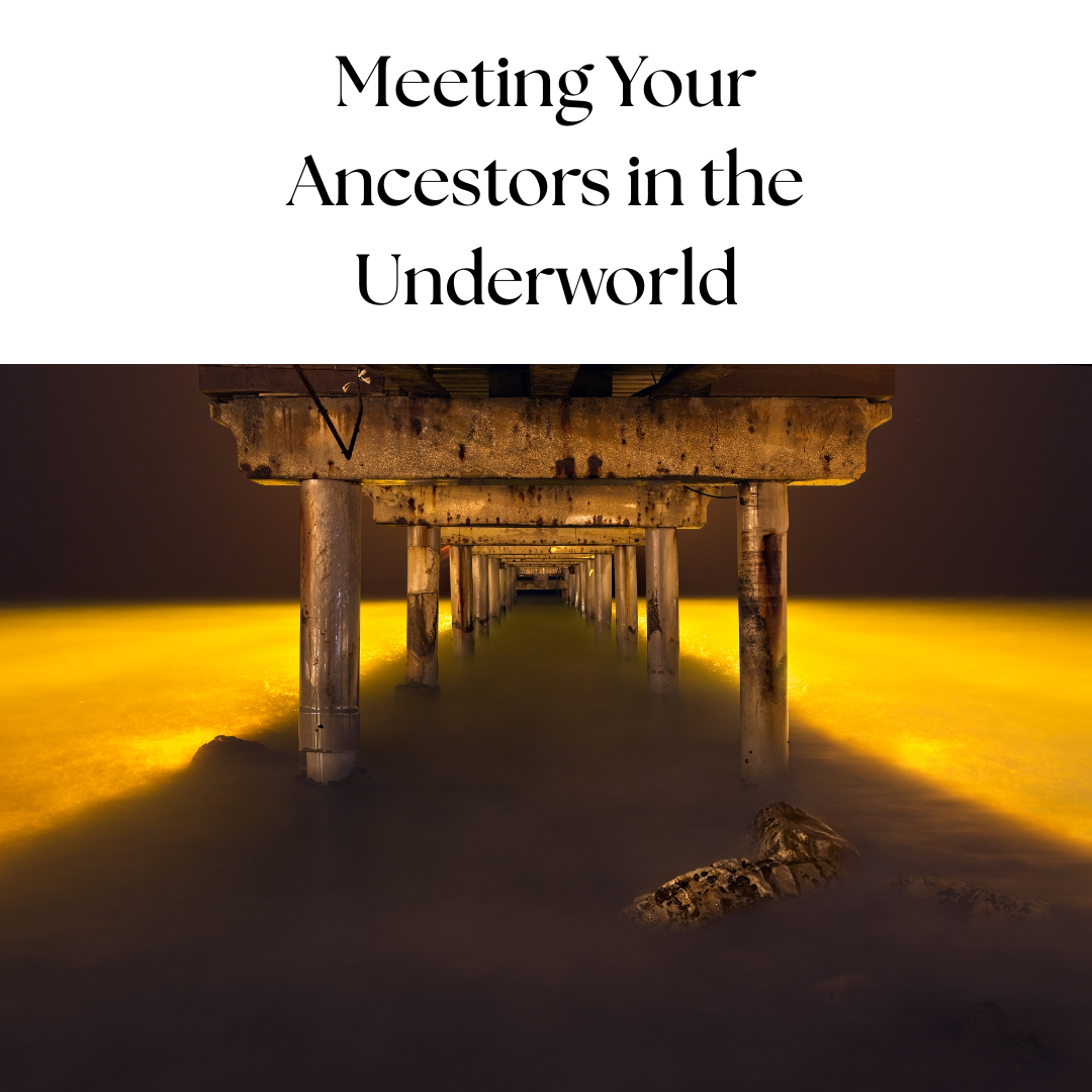 Meeting Your Ancestors in the Underworld (1).png