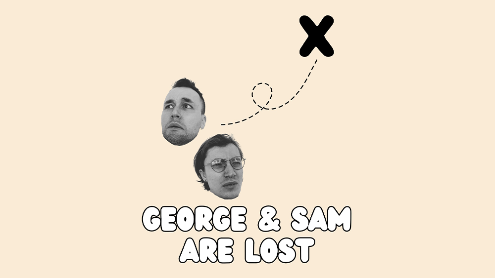 George & Sam Are Lost - Sunday 28th September @ 8.30pm