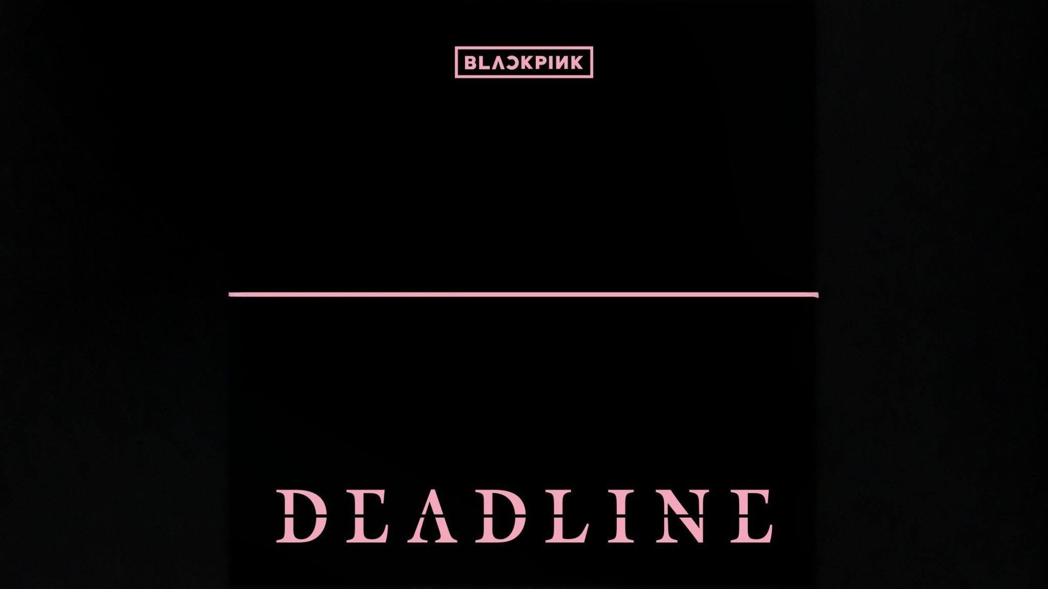 Blackpink — Deadline