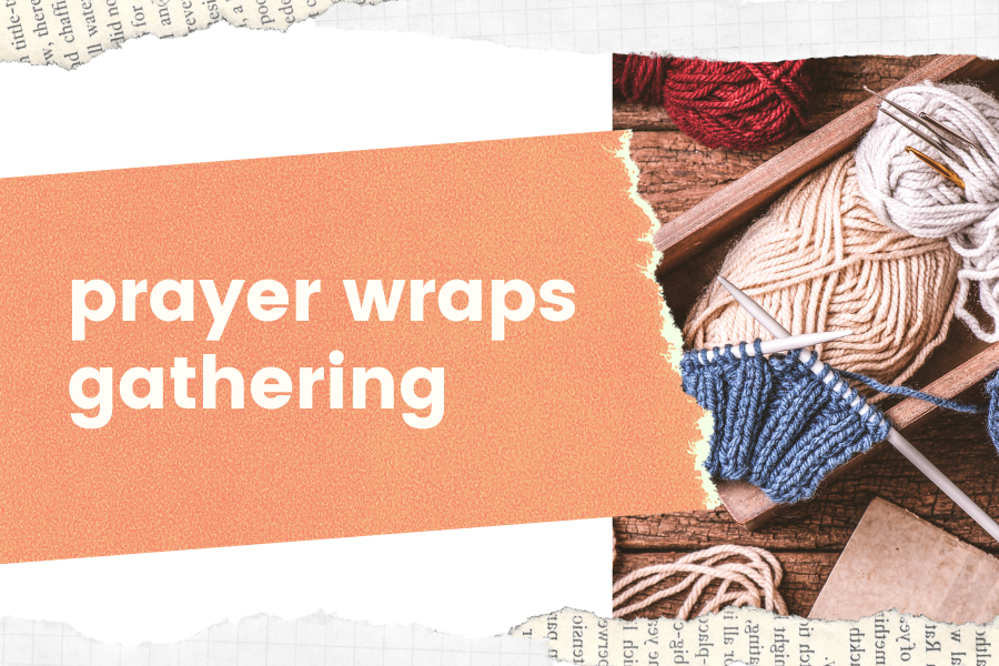 Prayer Wraps Gathering