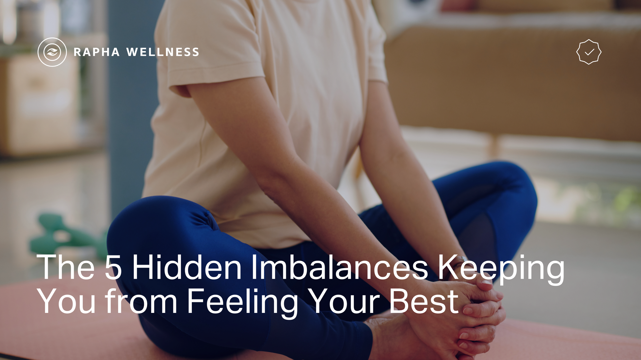 The 5 Hidden Imbalances Keeping You from Feeling Your Best