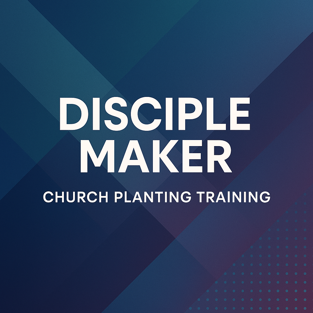 Disciple Maker: Church Planting Training