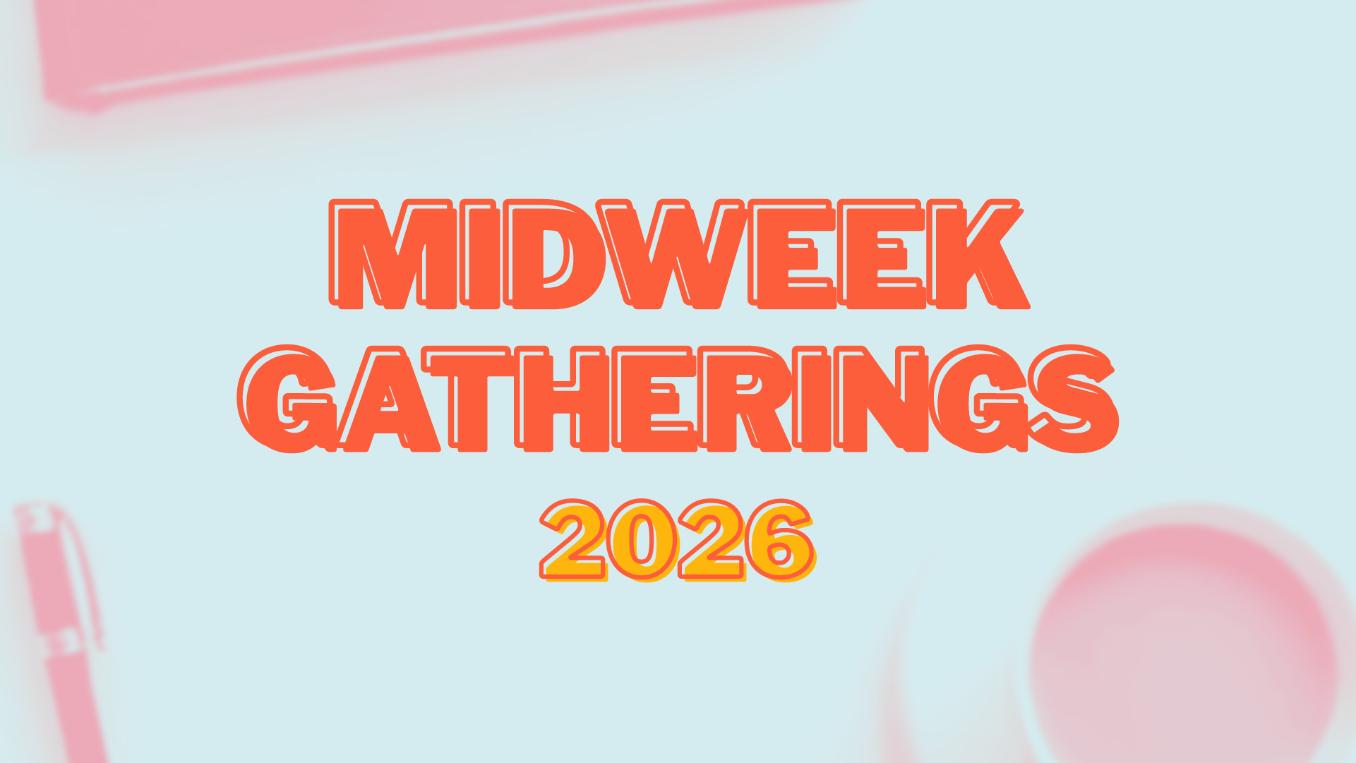 Text reading 'Midweek Gatherings 2026' in bold red and yellow outlined font against a light blue background, with partial pink and white objects in the corners.