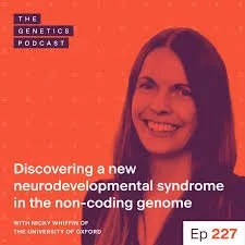 EP 227: Discovering a new neurodevelopmental syndrome in the non-coding genome with Nicky Whiffin of the University of Oxford
