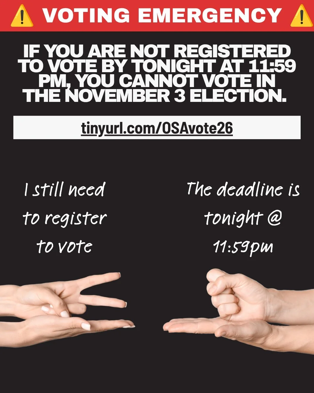 VOTING EMERGENCY ... YOU NEED TO REGISTER TONIGHT BEFORE 11:59PM TO BE ABLE TO VOTE IN THE 11/3 MIDTERM!

Head to tinyurl.com/OSAvote26 to register or check your registration!

#ohiostudents #gotv #studentvote #youthvote #ohio