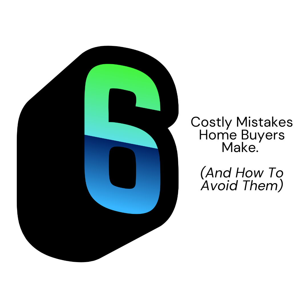 Six Major Mistakes Home Buyers Make 