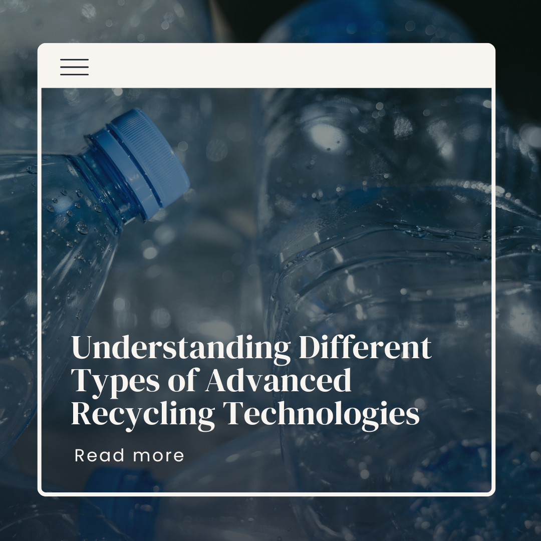 Understanding Different Types of Advanced Recycling Technologies