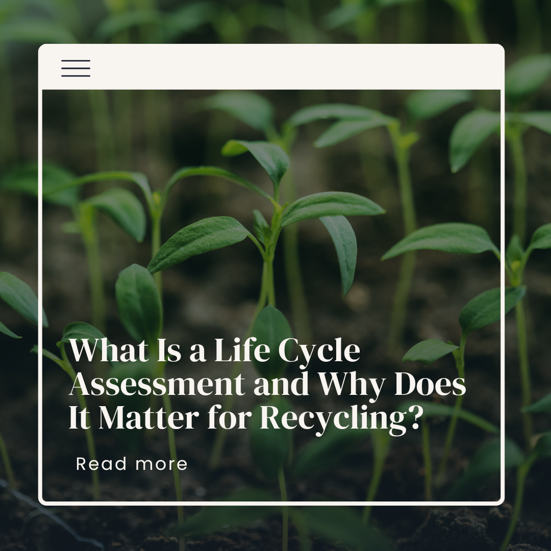What Is a Life Cycle Assessment and Why Does It Matter for Recycling?