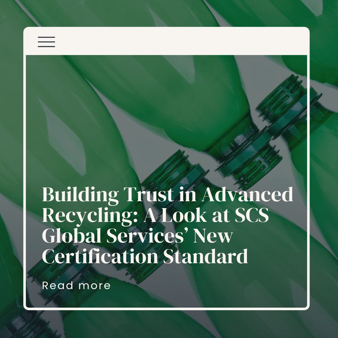 Building Trust in Advanced Recycling: A Look at SCS Global Services’ New Certification Standard&nbsp;