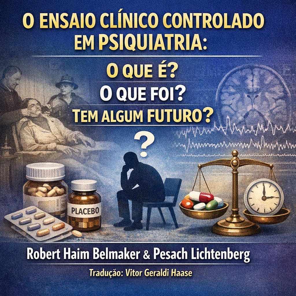O ENSAIO CLÍNICO CONTROLADO EM PSIQUIATRIA: O QUE É? O QUE FOI? TEM ALGUM FUTURO?