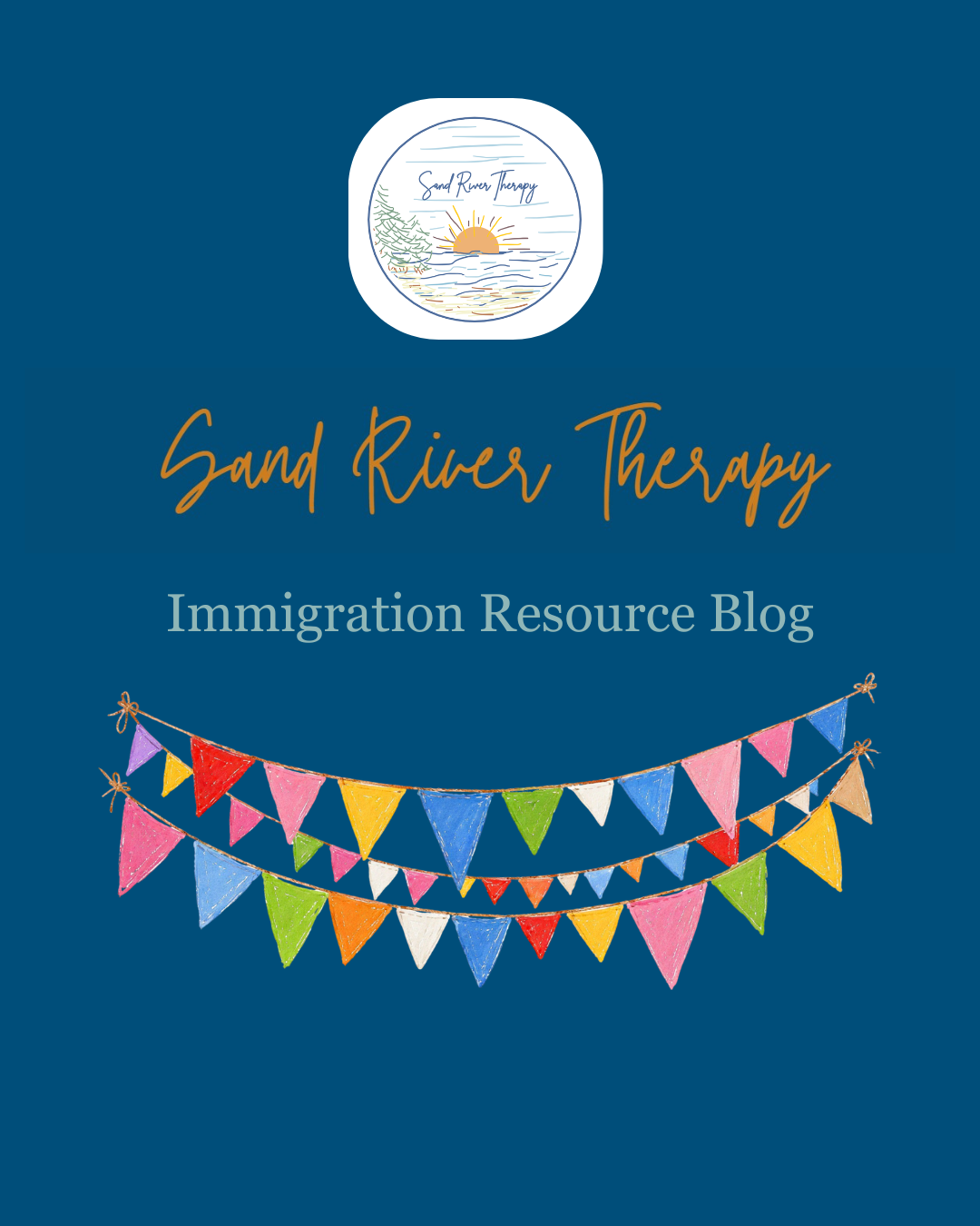 Welcome to the Sand River Therapy Immigration Resource Blog