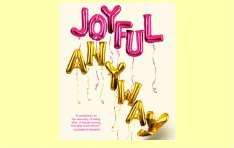Joyful, Anyway (Lessons from Kate Bowler)