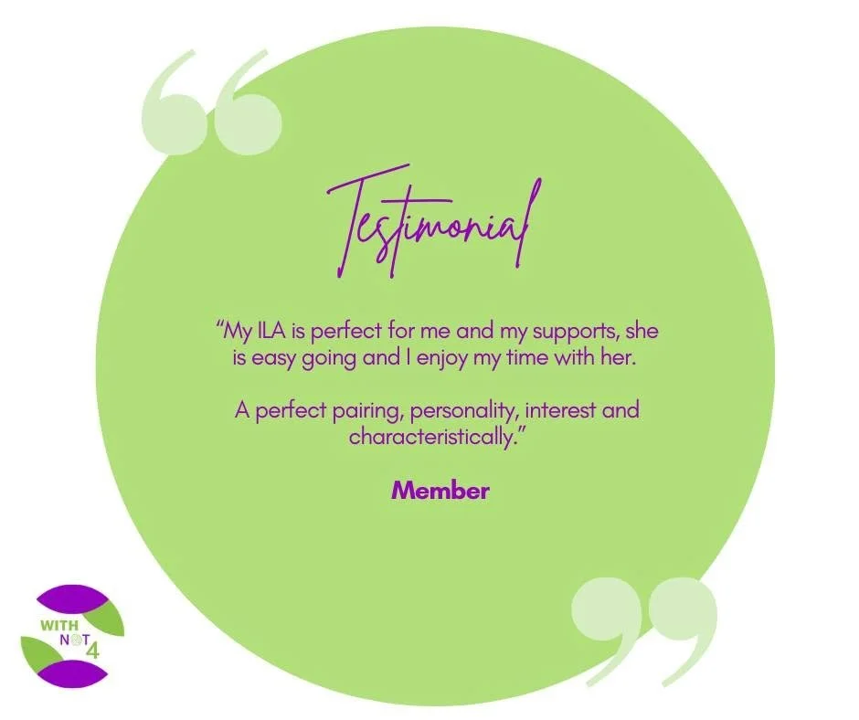  A testimonial graphic with a green circular background and light green quotation marks at the top and bottom. The word “Testimonial” appears in a stylised script in the center. The quote reads: “My ILA is perfect for me and my supports, she is easy 