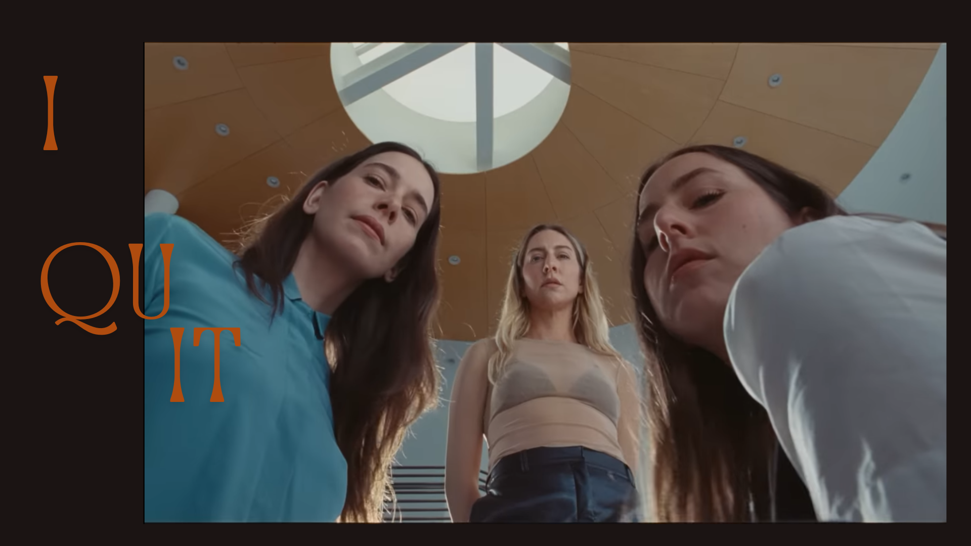 “I quit” by Haim