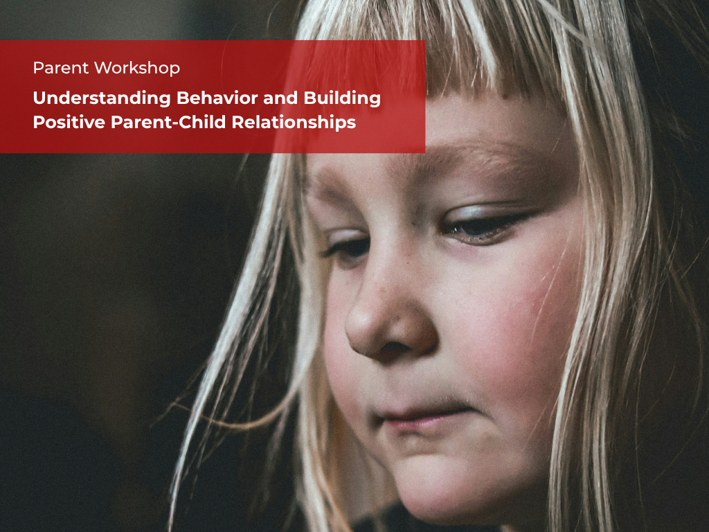 Understanding Behavior and Building Positive Parent-Child Relationships 