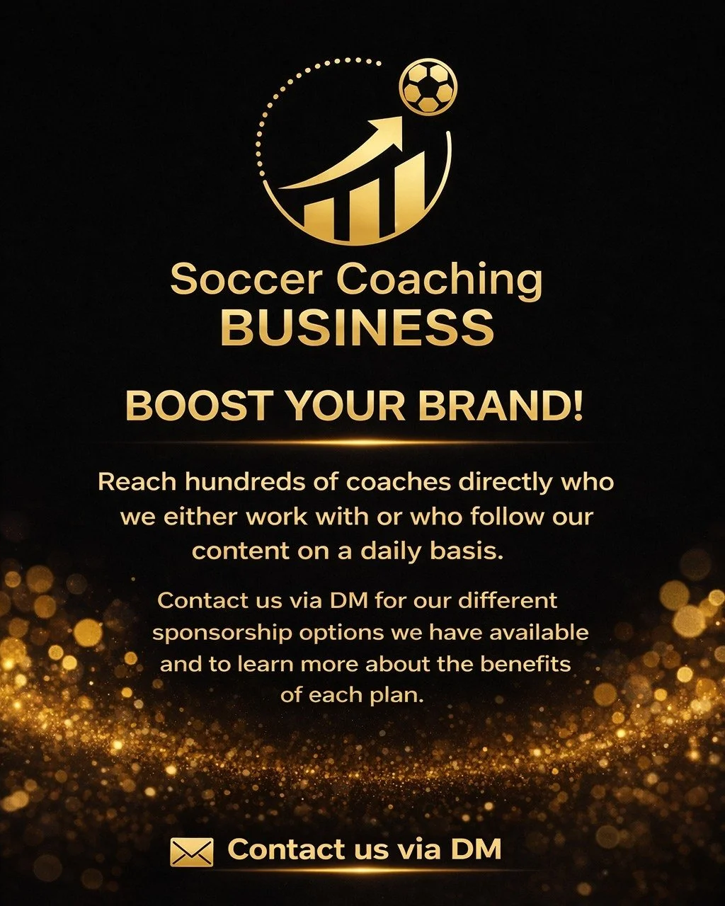 WE ARE LOOKING FOR SPONSORS

If you want to promote your product and reach coaches who we work with and who follow our content globally on a daily basis, Soccer Coaching Business is the perfect place to grow your brand and increase your visibility.

