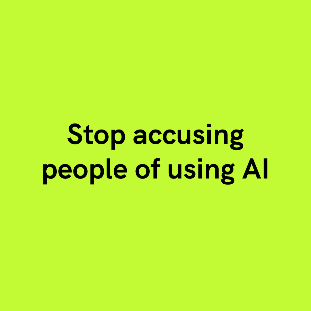 Bright green background with black text that says "Stop accusing people of using AI".