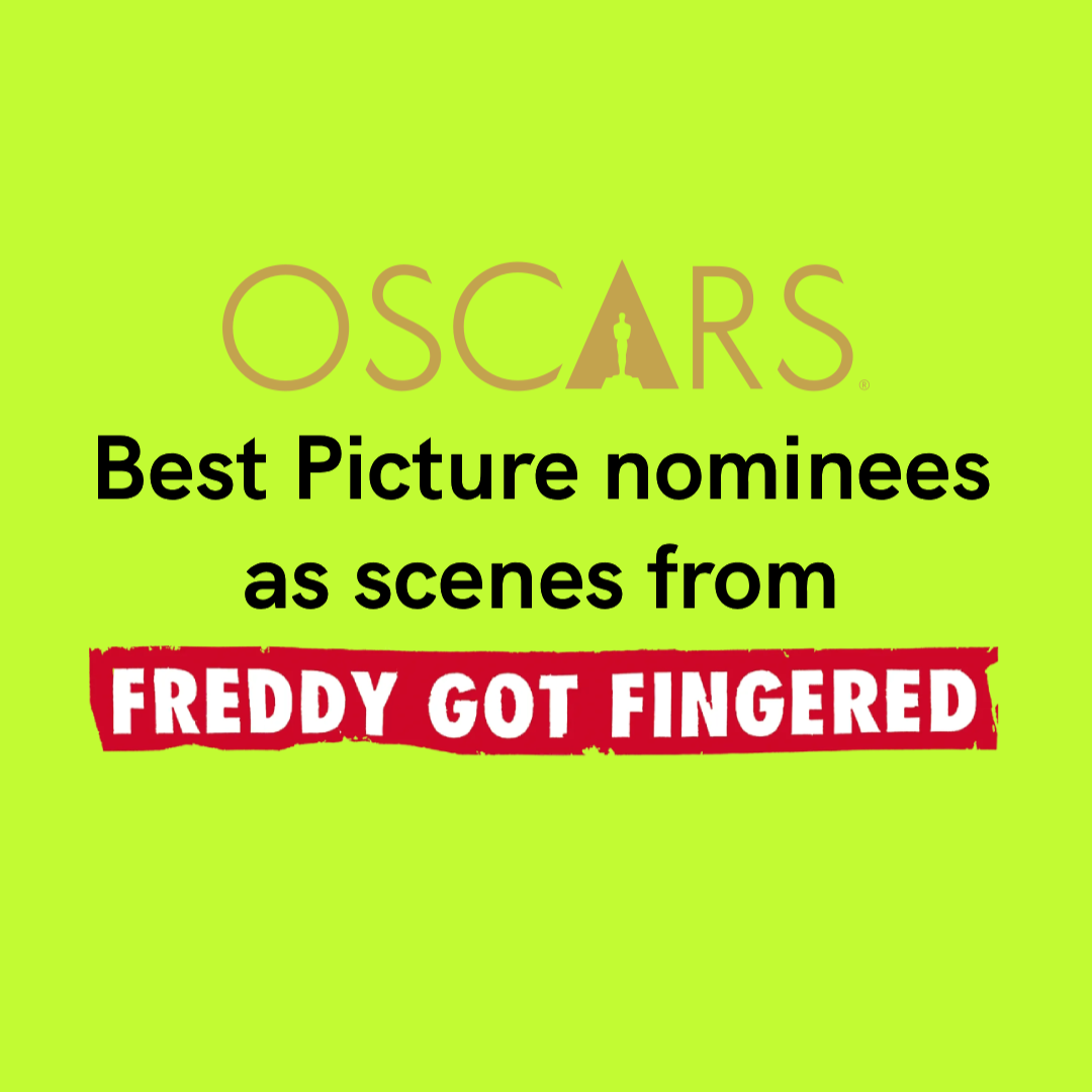 A green background with text that reads "OSCARS" at the top, followed by "Best Picture nominees as scenes from FREDDY GOT FINGERED" with the latter in red and white letters.