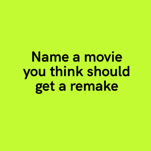 Bright green background with black text that reads, 'Name a movie you think should get a remake'.