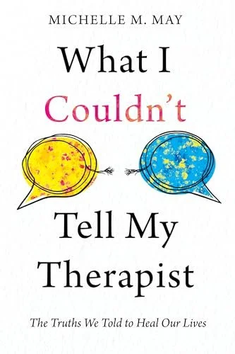 Book cover of "What I Couldn't Tell My Therapist" by Michelle M. May, featuring two speech bubbles, one yellow and one blue, with scribbles inside.
