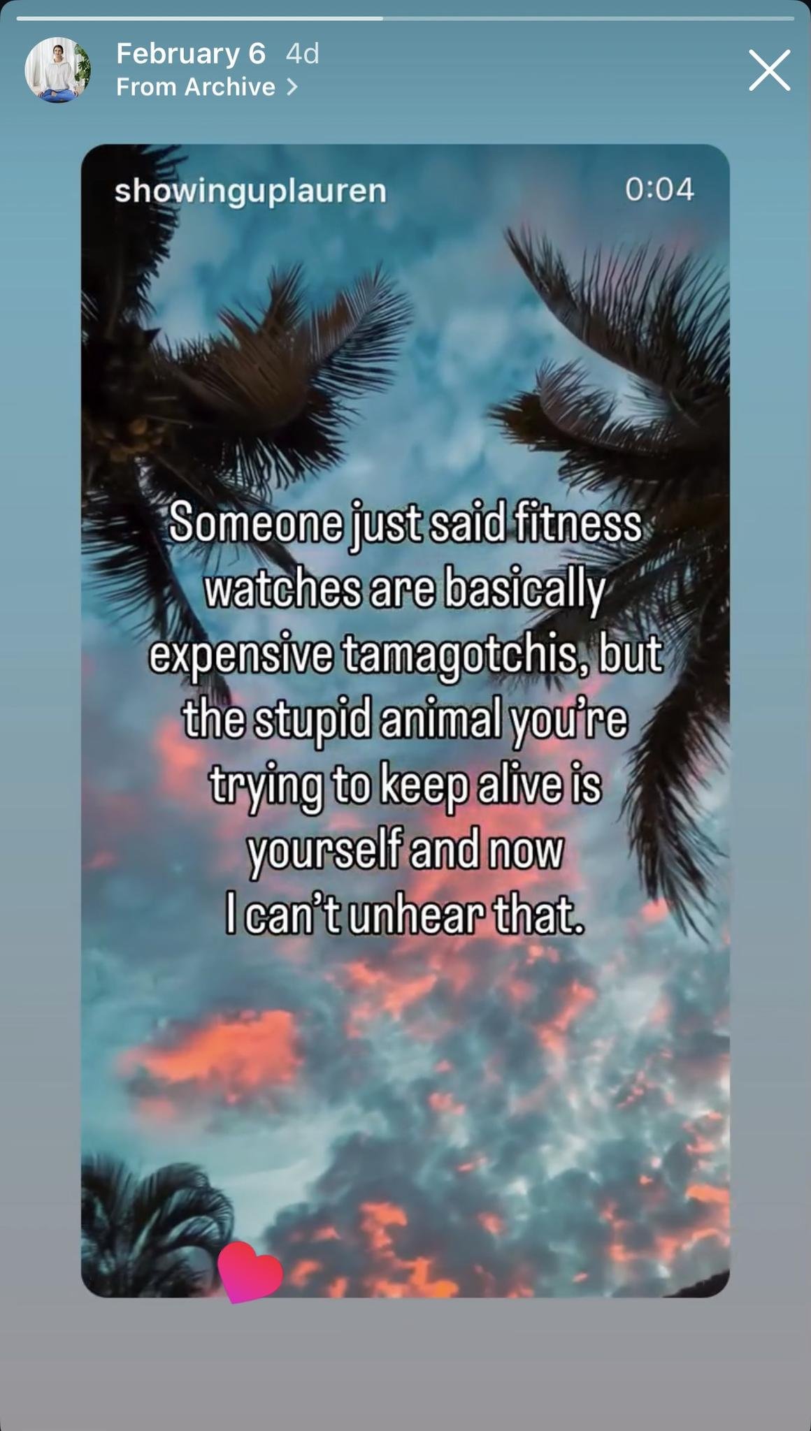 a screenshot of an instagram reel that says, "Someone just said fitness watches are basically expensive tamagotchis, but the stupid animal you're trying to keep alive is yourself and now I can't unhear that."