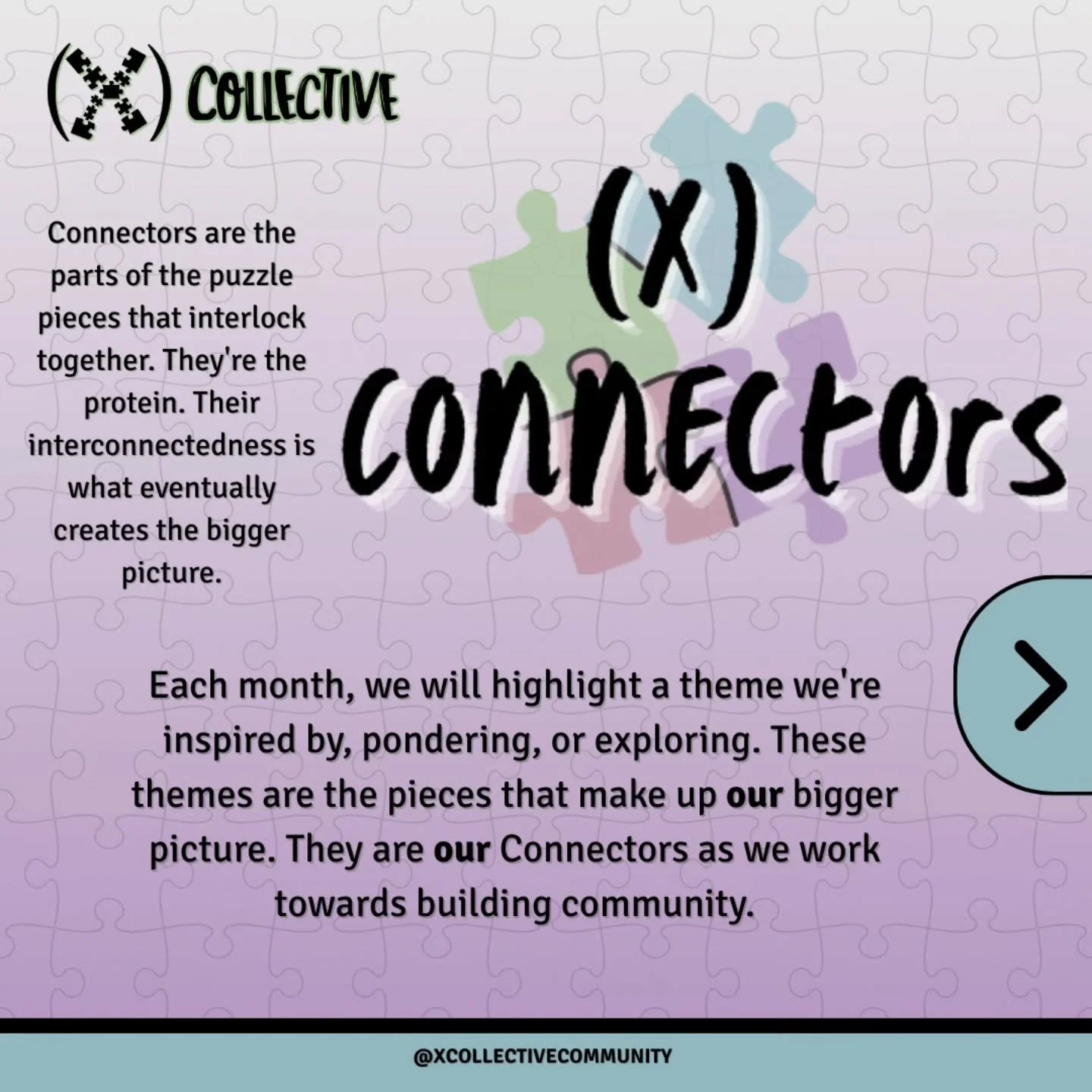 Connectors are the parts of the puzzle pieces that interlock together. They're the protein. Their interconnectedness is what eventually creates the bigger picture. Each month, we will highlight a theme we're inspired by, pondering, or exploring. Thes