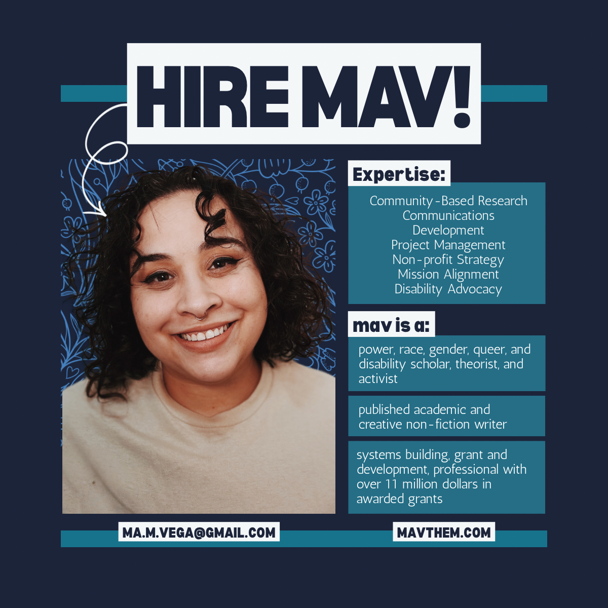 A poster seeking to hire a person named MAV. It features a woman with curly dark hair, a septum piercing, and a tan top, smiling in front of a blue background with floral illustrations. The text highlights MAV's expertise in community-based research, communications, development, project management, non-profit strategy, mission alignment, and disability advocacy. MAV identifies as a power, race, gender, queer, and disability scholar, theorist, and activist, and as a published academic and creative writer. The poster provides contact email ma.m.vega@gmail.com and website mavthem.com.