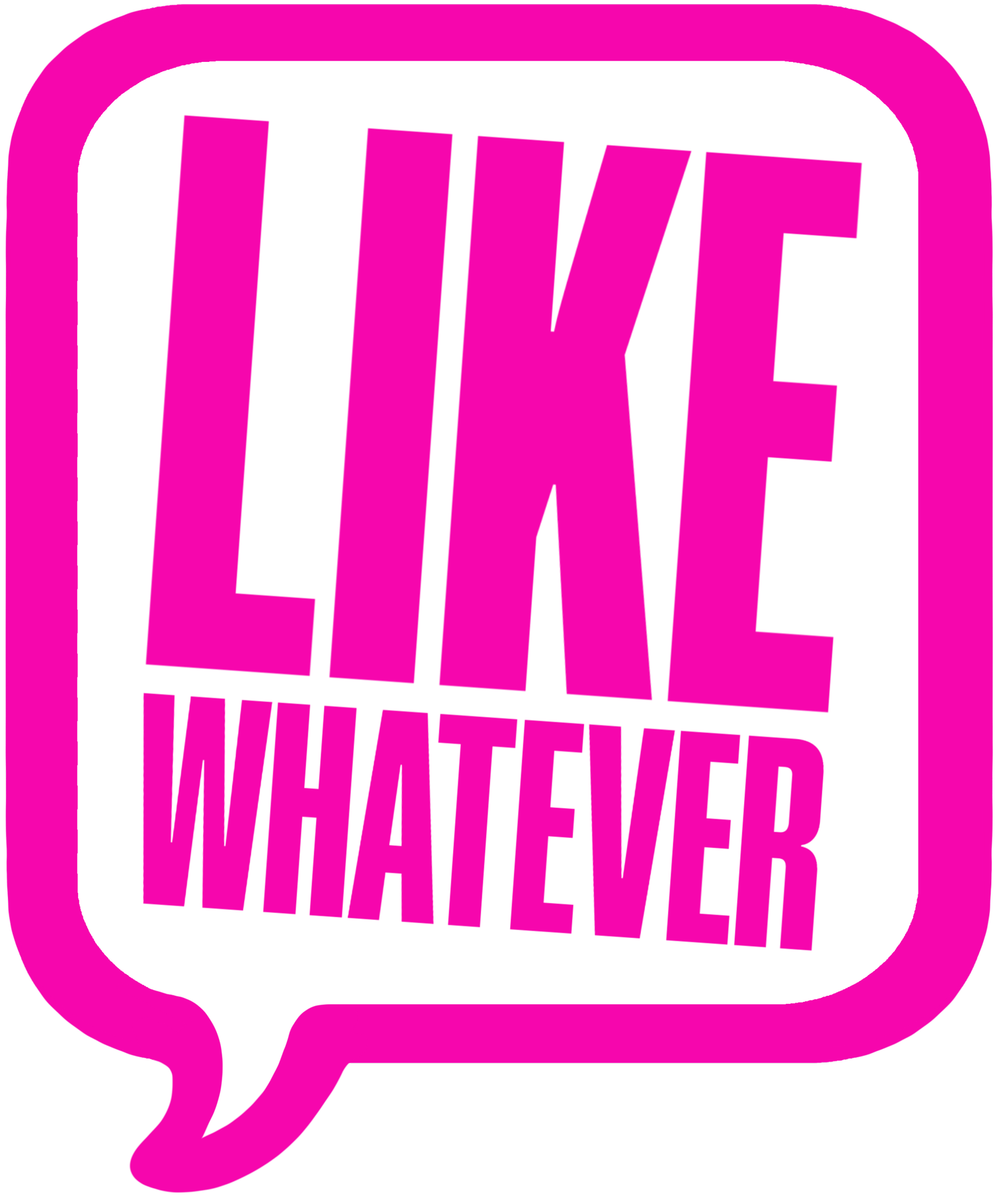 LIKE WHATEVER