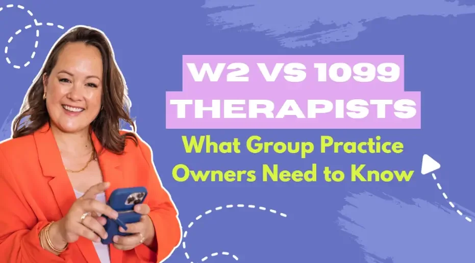 W2 vs 1099 Therapists: What Group Practice Owners Need to Know