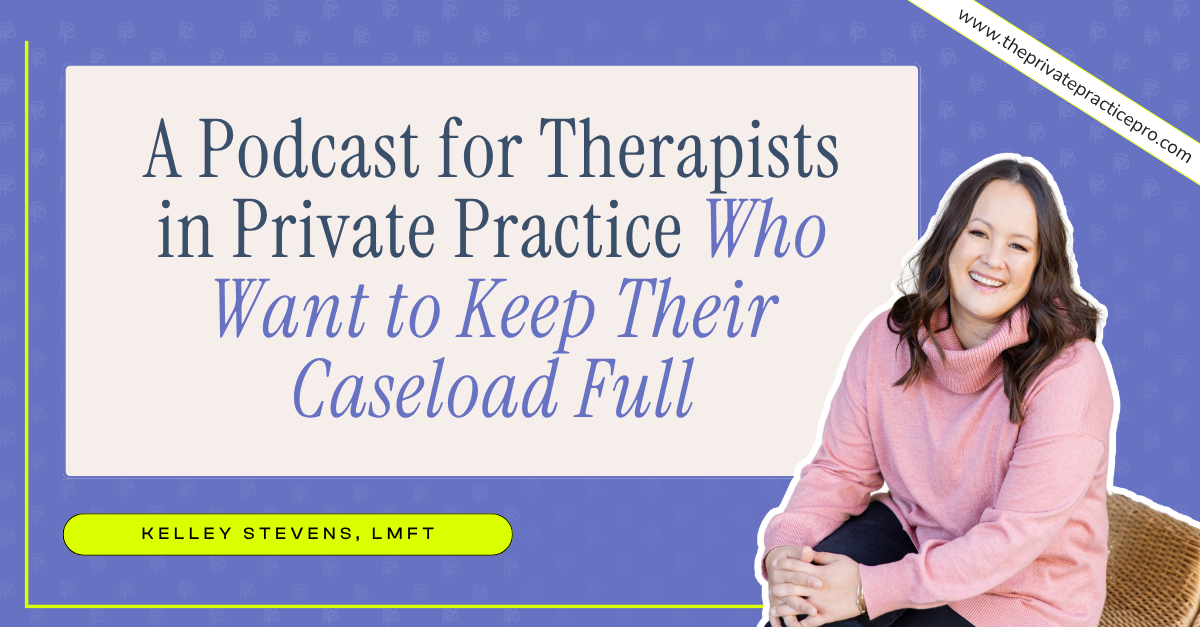 A Podcast for Therapists in Private Practice Who Want to Keep Their Caseload Full