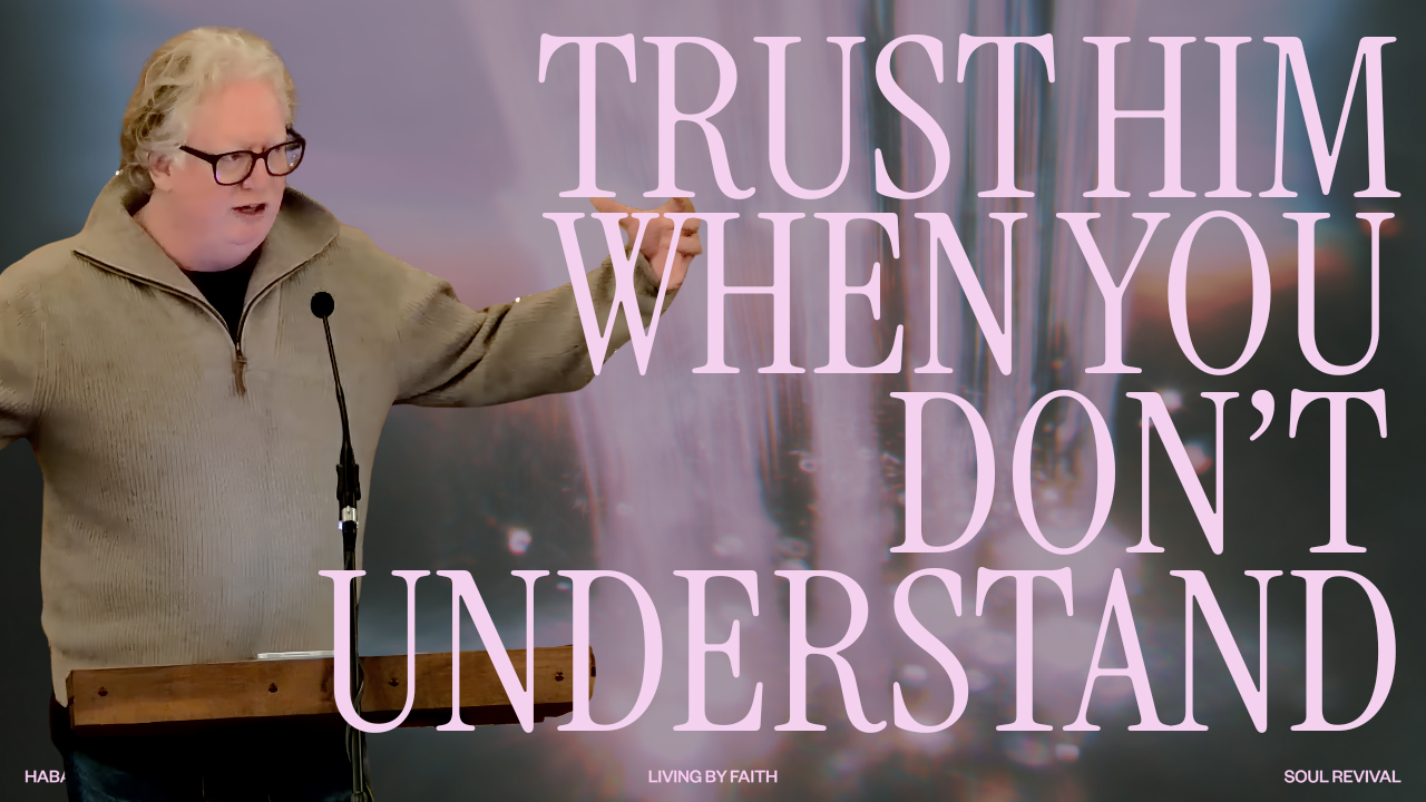 Trust Him When You Don't Understand